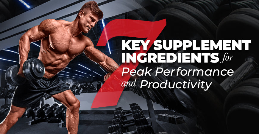 7 Key Supplement Ingredients For Peak Performance And Productivity