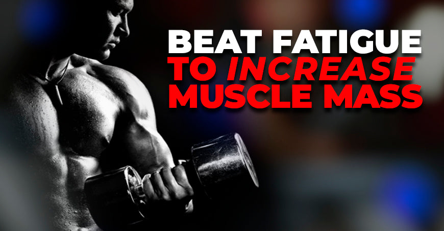 Beat Fatigue to Increase Muscle Mass