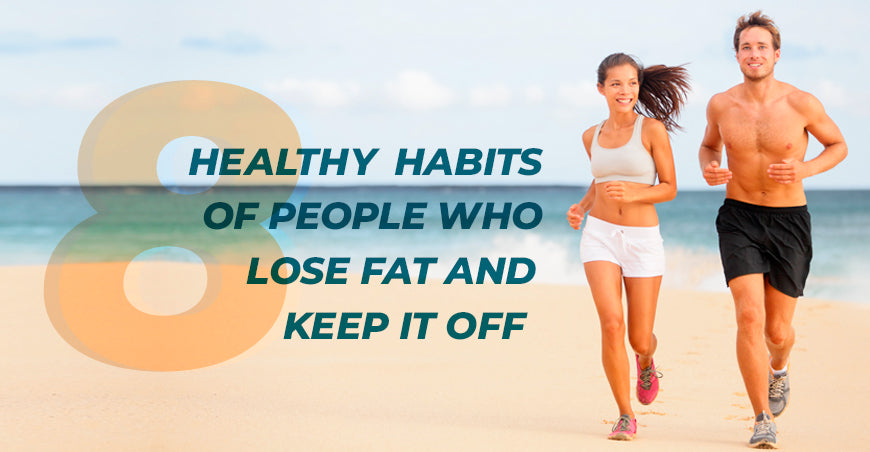 8 Healthy Habits Of People Who Lose Fat And Keep It Off