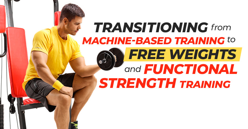 Transitioning From Machine-Based Training to Free Weights and Functional Strength Training