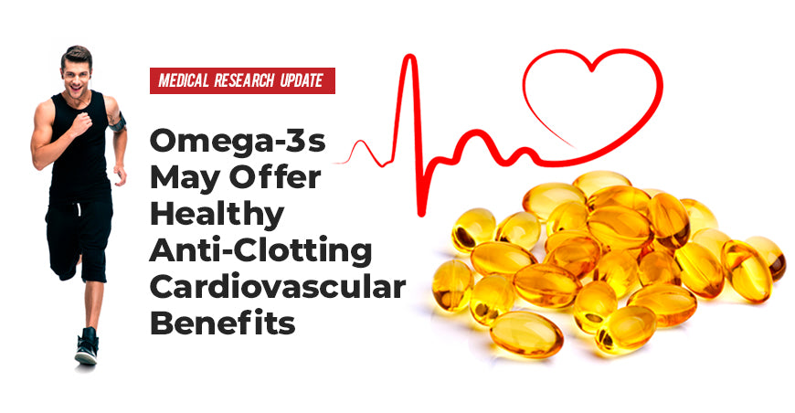 Omega-3s May Offer Healthy Anti-Clotting Cardiovascular Benefits