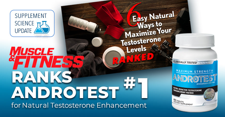 Leading Men’s Lifestyle Publication Muscle & Fitness Ranks AndroTest #1 for Natural Testosterone Enhancement